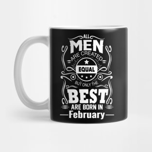 All Men Created Equal But The Best Are Born In February Mug